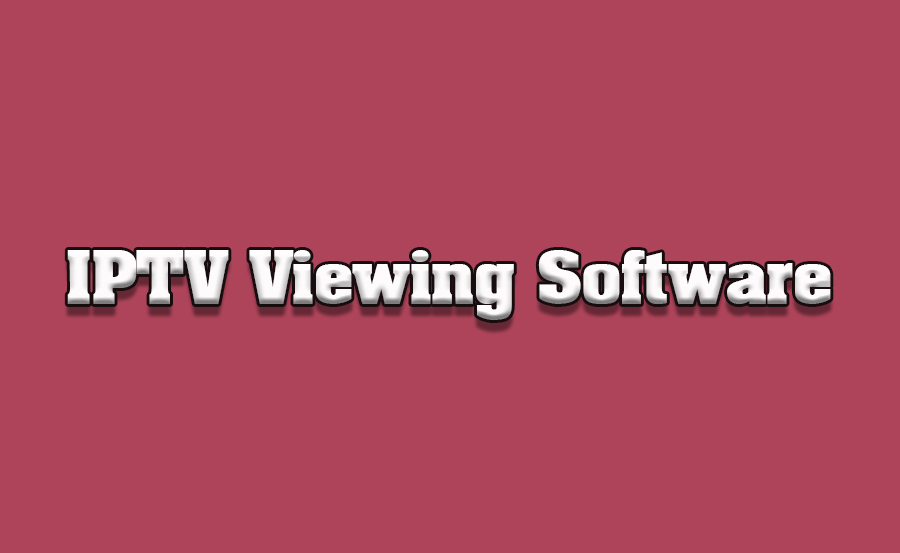 Softwares you need for watching IPTV