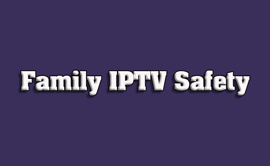 Reviewing Family-Friendly IPTV Services with Parental Controls